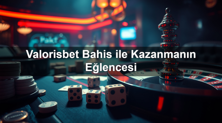 Valorisbet Bahis ile Kazanmanın Eğlencesi