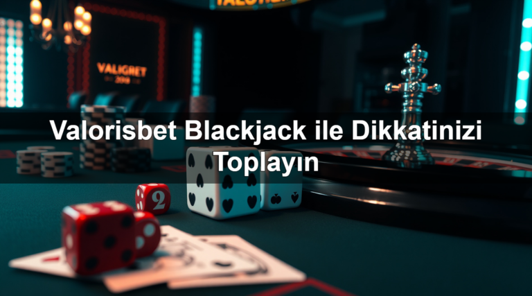 Valorisbet Blackjack ile Dikkatinizi Toplayın