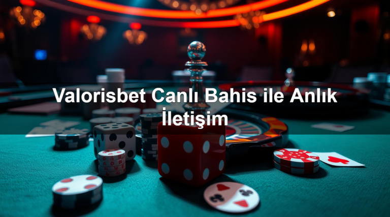 Valorisbet Canlı Bahis ile Anlık İletişim