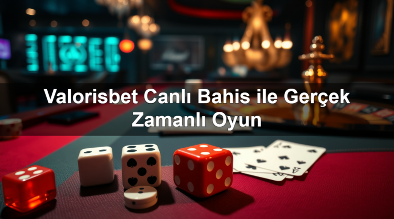 Valorisbet Canlı Bahis ile Gerçek Zamanlı Oyun