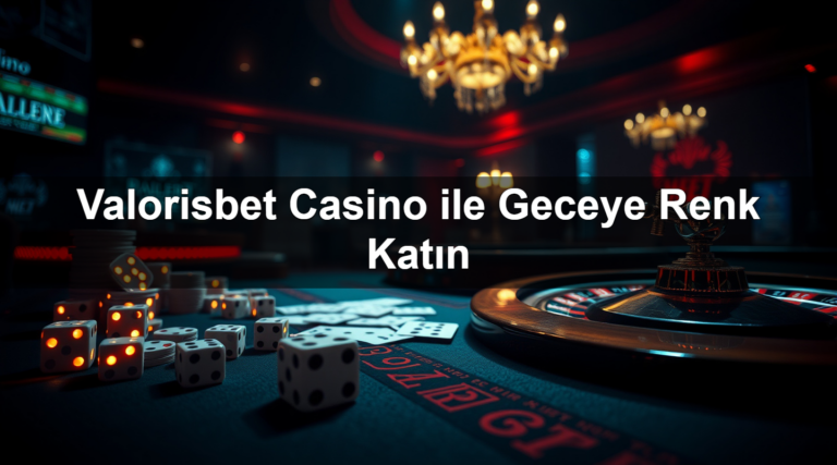 Valorisbet Casino ile Geceye Renk Katın