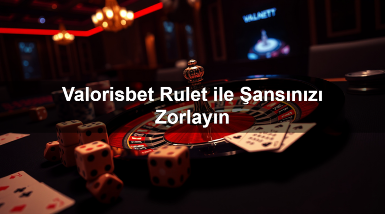 Valorisbet Rulet ile Şansınızı Zorlayın